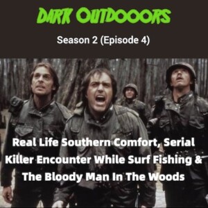 Real Life Southern Comfort, Serial Killer Encounter While Surf Fishing & The Bloody Man In the Woods