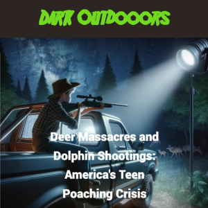 Deer Massacres and Dolphin Shootings: America's Teen Poaching Crisis