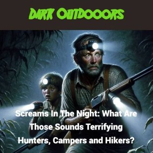 Terrifying Screams: What Are Those Sounds Terrifying Hunters, Campers and HIkers?