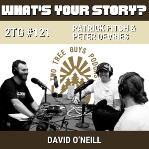 #121: What's Your Story? - Patrick Fitch and Peter DeVries