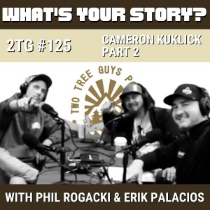 #125: What's Your Story? - Cameron Kuklick Part 2