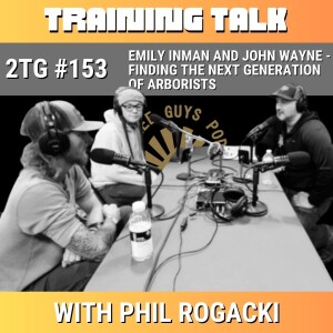 #153: Training Talk - Emily Inman and John Wayne - Finding the Next Generation of Arborists