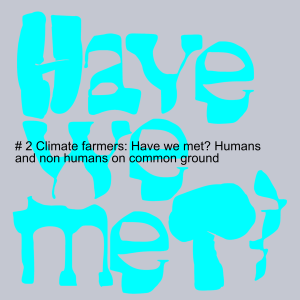 # 2 Climate farmers: Have we met? Humans and non humans on common ground