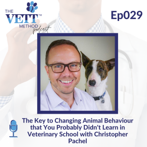 The Key to Changing Animal Behaviour that You Probably Didn‘t Learn in Veterinary School with Christopher Pachel