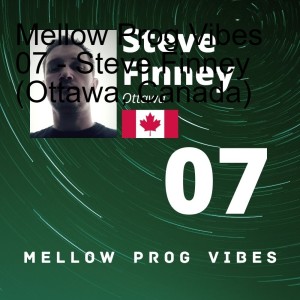 Mellow Prog Vibes 07 - Steve Finney (Ottawa, Canada)