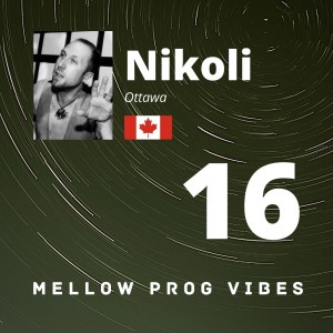 Mellow Prog Vibes 16 - Nikoli (Ottawa, Canada)