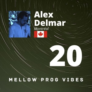 Mellow Prog Vibes 20 - Alex Delmar (Montréal, Canada)