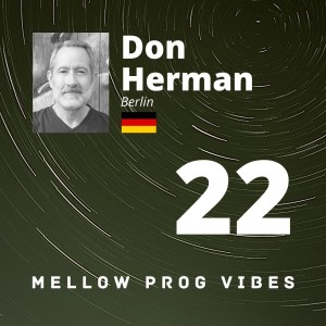 Mellow Prog Vibes 22 - Don Herman (Berlin, Germany)