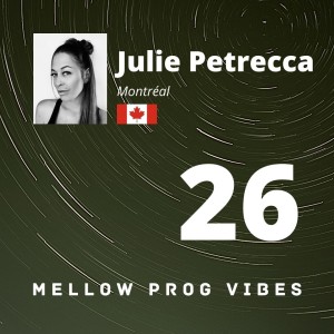 Mellow Prog Vibes 26 - Julie Petrecca (Montréal, Canada)