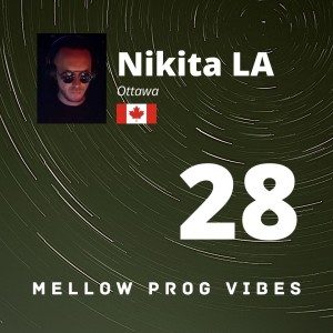 Mellow Prog Vibes 28 - Nikita LA (Ottawa, Canada)