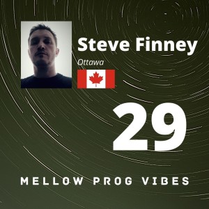 Mellow Prog Vibes 29 - Steve Finney (Ottawa, Canada)