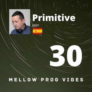 Mellow Prog Vibes 30 - Primitive (Jaén, Spain)