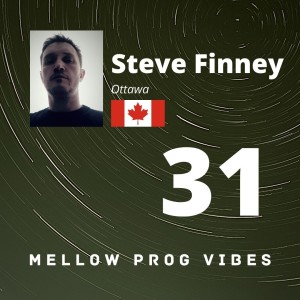 Mellow Prog Vibes 31 - Steve Finney (Ottawa, Canada)