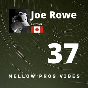 Mellow Prog Vibes 37 - Joe Rowe (Ottawa, Canada)