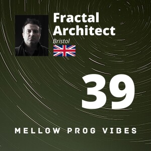 Mellow Prog Vibes 39 - Fractal Architect (Bristol, UK)
