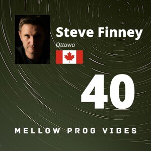 Mellow Prog Vibes 40 - Steve Finney (Ottawa, Canada)