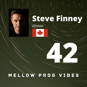 Mellow Prog Vibes 42 - Steve Finney (Ottawa, Canada)