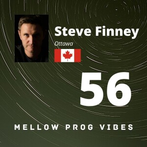 Mellow Prog Vibes 56 - Steve Finney (Ottawa, Canada)