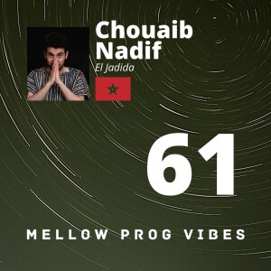 Mellow Prog Vibes 61 - Chouaib Nadif (El Jadida, Morocco)