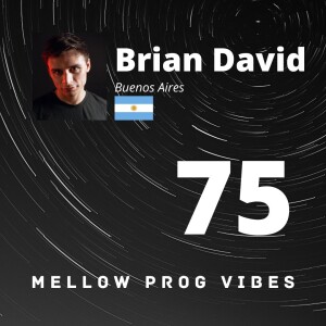 Mellow Prog Vibes 75 – Brian David (Buenos Aires, Argentina)