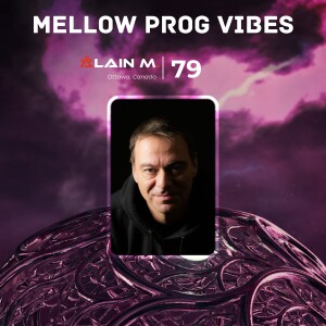 Mellow Prog Vibes 79 – Alain M. (Ottawa, Canada)