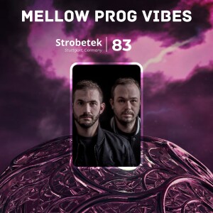 Mellow Prog Vibes 83 – Strobetek (Stuttgart, Germany)