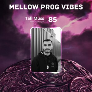 Mellow Prog Vibes 85 – Tali Muss (Baku, Azerbaijan)