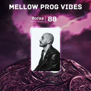 Mellow Prog Vibes 88 – Boraa (Ottawa, Canada)