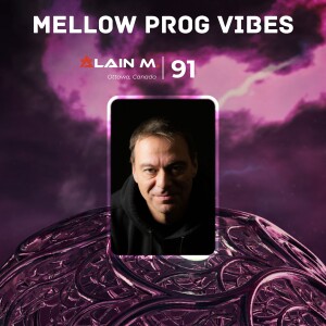 Mellow Prog Vibes 91 – Alain M. (Ottawa, Canada)