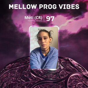 Mellow Prog Vibes 97 – Moti (CR) (Montreal, Canada)