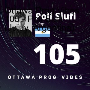 Ottawa Prog Vibes 105 - Poli Siufi (Jujuy, Argentina)