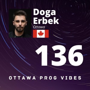 Ottawa Prog Vibes 136 - Doga Erbek (Ottawa, Canada)