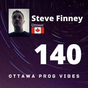 Ottawa Prog Vibes 140 - Steve Finney (Ottawa, Canada)