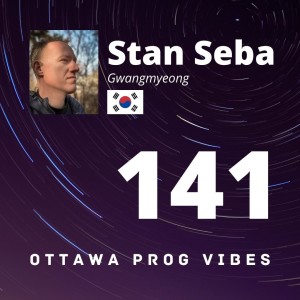 Ottawa Prog Vibes 141 - Stan Seba (Gwangmyeong, South Korea)