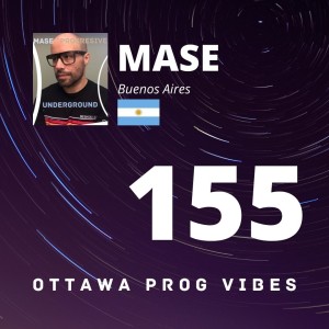 Ottawa Prog Vibes 155 - MASE (Buenos Aires, Argentina)