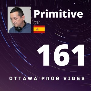 Ottawa Prog Vibes 161 - Primitive (Jaén, Spain)