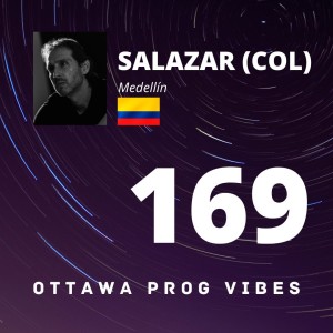 Ottawa Prog Vibes 169 - SALAZAR (COL) (Medellin, Colombia)