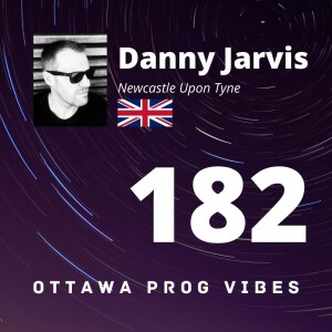 Ottawa Prog Vibes 182 - Danny Jarvis (Newcastle Upon Tyne, UK)