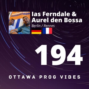 Ottawa Prog Vibes 194 - Ias Ferndale & Aurel den Bossa (Germany/France)