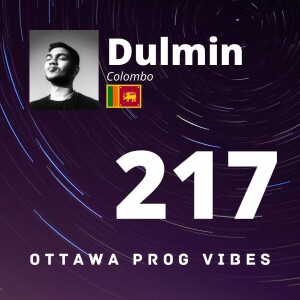 Ottawa Prog Vibes 217 - Dulmin (Colombo, Sri Lanka)