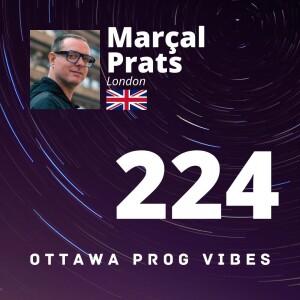 Ottawa Prog Vibes 224 - Marçal Prats (London, UK)