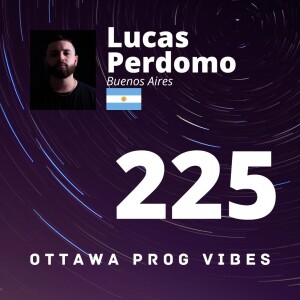 Ottawa Prog Vibes 225 - Lucas Perdomo (Buenos Aires, Argentina)