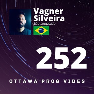 Ottawa Prog Vibes 252 – Vagner Silveira (São Leopoldo, Brazil)