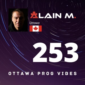 Ottawa Prog Vibes 253 – Alain M. (Ottawa, Canada)