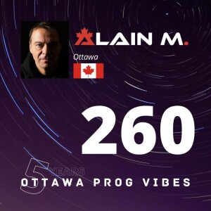 Ottawa Prog Vibes 260 – Alain M. (Ottawa, Canada)