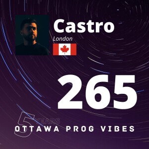 Ottawa Prog Vibes 265 – Castro (London, Canada)