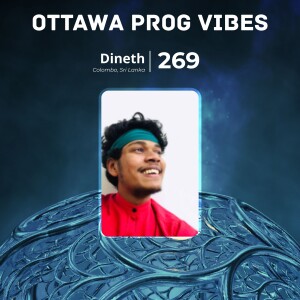 Ottawa Prog Vibes 269 – Dineth (Colombo, Sri Lanka)