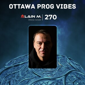 Ottawa Prog Vibes 270 – Alain M. (Ottawa, Canada)