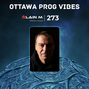 Ottawa Prog Vibes 273 – Alain M. (Ottawa, Canada)