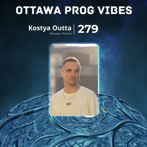 Ottawa Prog Vibes 279 – Kostya Outta (Warsaw, Poland)